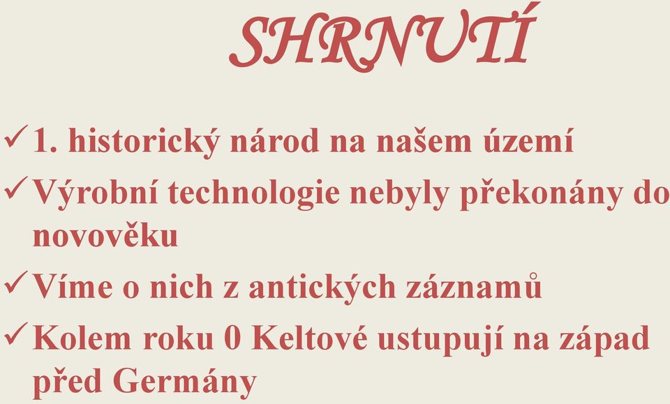 technologie nebyly překonány do novověku