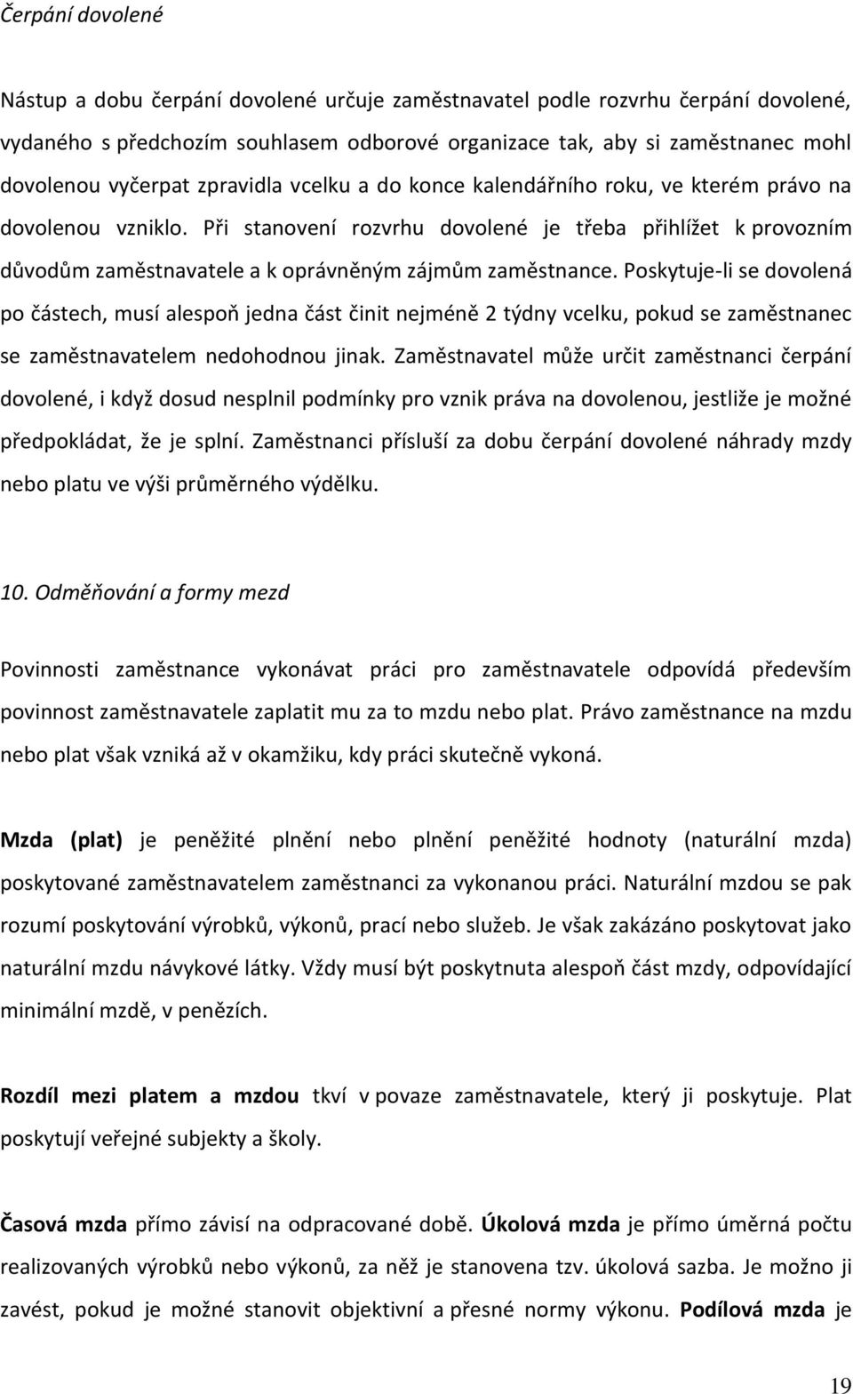 Při stanovení rozvrhu dovolené je třeba přihlížet k provozním důvodům zaměstnavatele a k oprávněným zájmům zaměstnance.