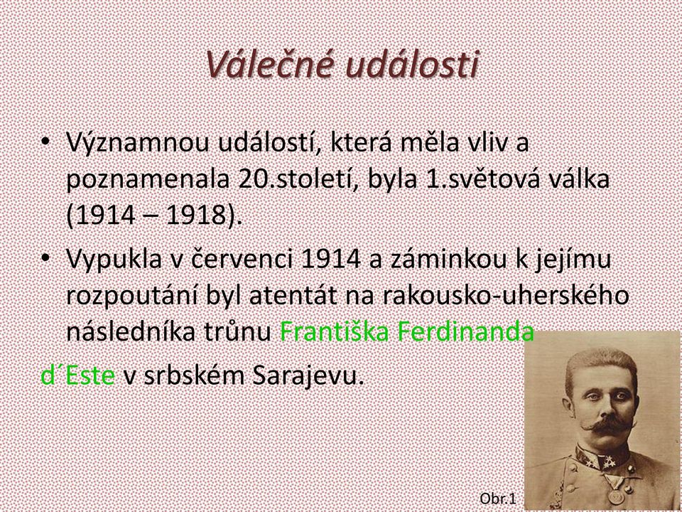 Vypukla v červenci 1914 a záminkou k jejímu rozpoutání byl atentát