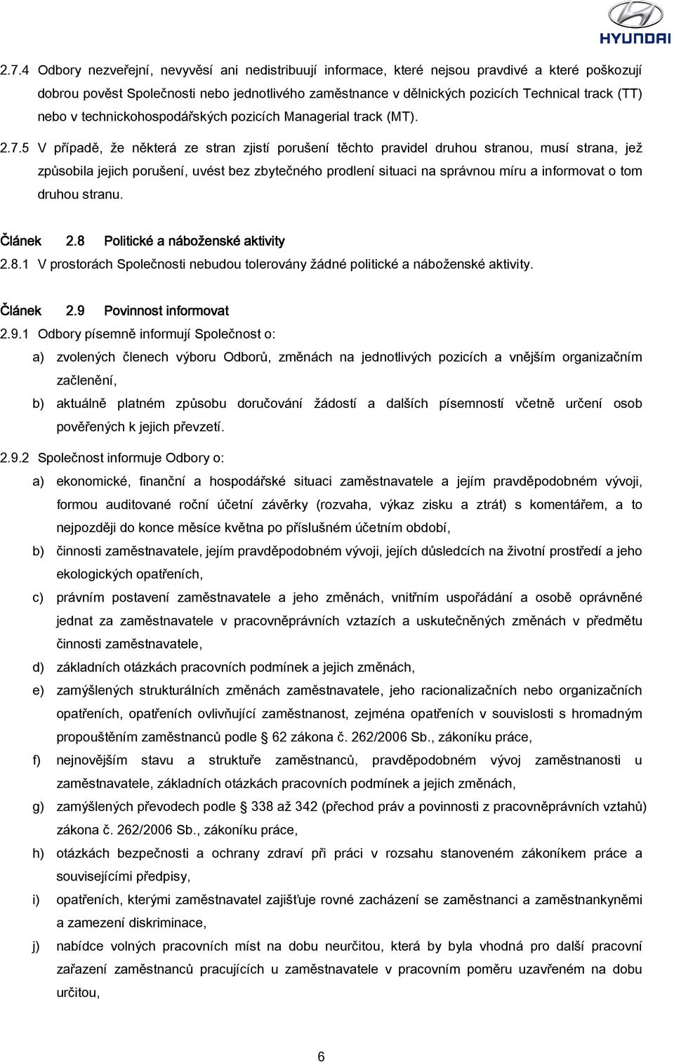 5 V případě, že některá ze stran zjistí porušení těchto pravidel druhou stranou, musí strana, jež způsobila jejich porušení, uvést bez zbytečného prodlení situaci na správnou míru a informovat o tom