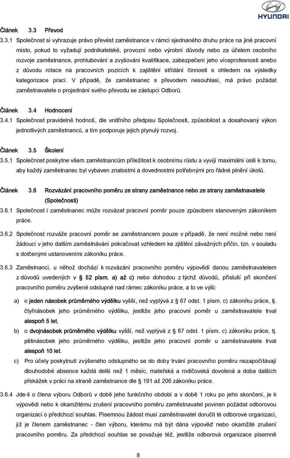 osobního rozvoje zaměstnance, prohlubování a zvyšování kvalifikace, zabezpečení ečení jeho víceprofesnosti anebo z důvodu rotace na pracovních pozicích k zajištění střídání činností s ohledem na