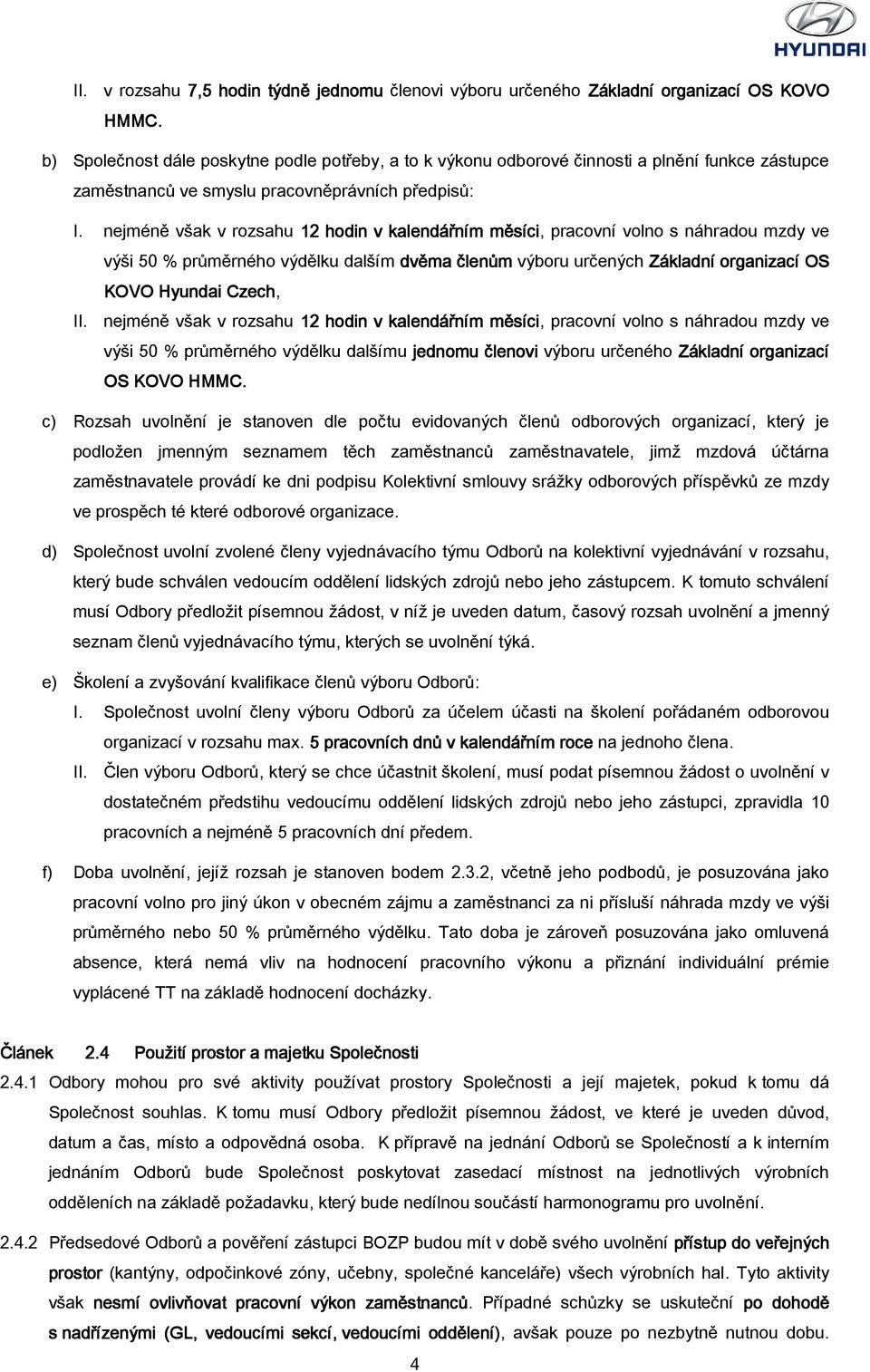 nejméně však v rozsahu 12 hodin v kalendářním měsíci, pracovní volno s náhradou mzdy ve výši 50 % průměrného výdělku dalším dvěma členům výboru určených Základní organizací OS KOVO Hyundai Czech, II.