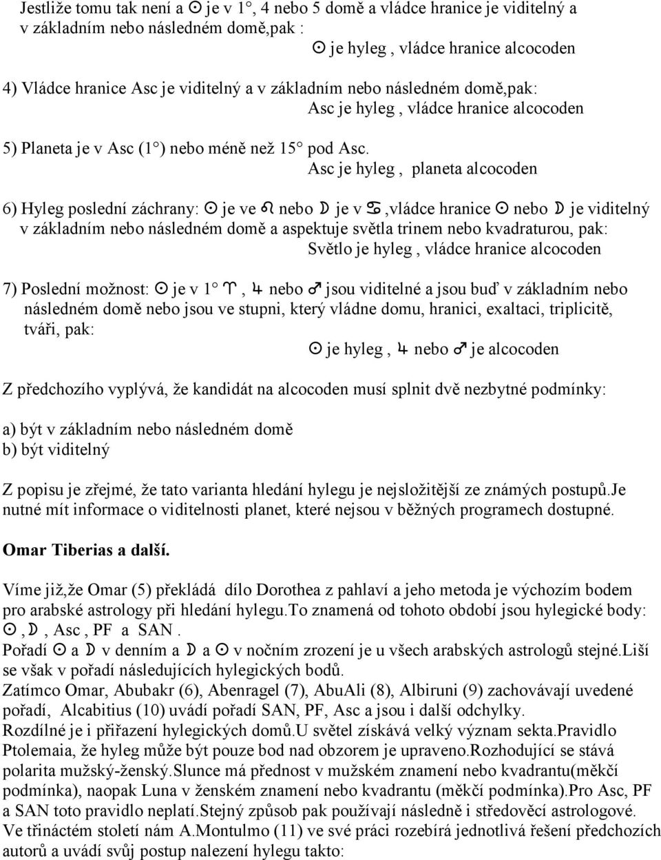 Asc je hyleg, planeta alcocoden 6) Hyleg poslední záchrany:! je ve T nebo " je v S,vládce hranice!