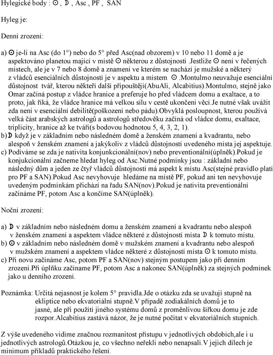 .montulmo neuvažuje esenciální důstojnost tvář, kterou někteří další připouštějí(abuali, Alcabitius).