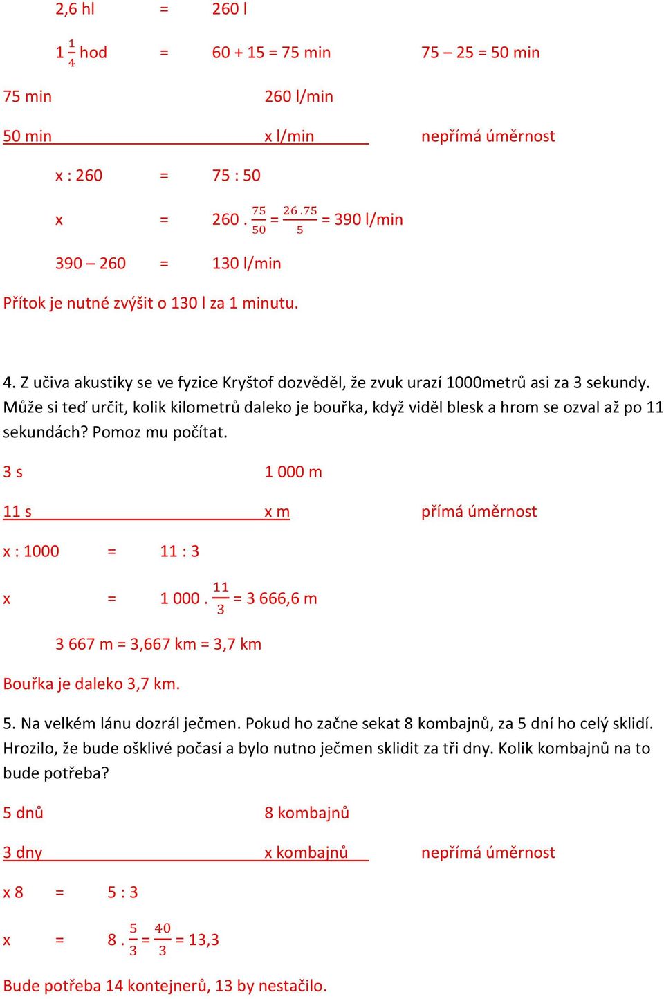 Může si teď určit, kolik kilometrů daleko je bouřka, když viděl blesk a hrom se ozval až po 11 sekundách? Pomoz mu počítat. 3 s 1 000 m 11 s x m přímá úměrnost x : 1000 = 11 : 3 x = 1 000.