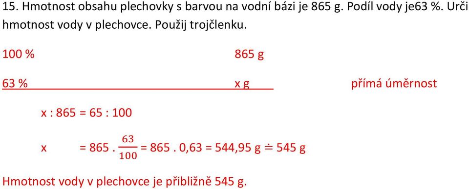 100 % 865 g 63 % x g přímá úměrnost x : 865 = 65 : 100 x = 865.