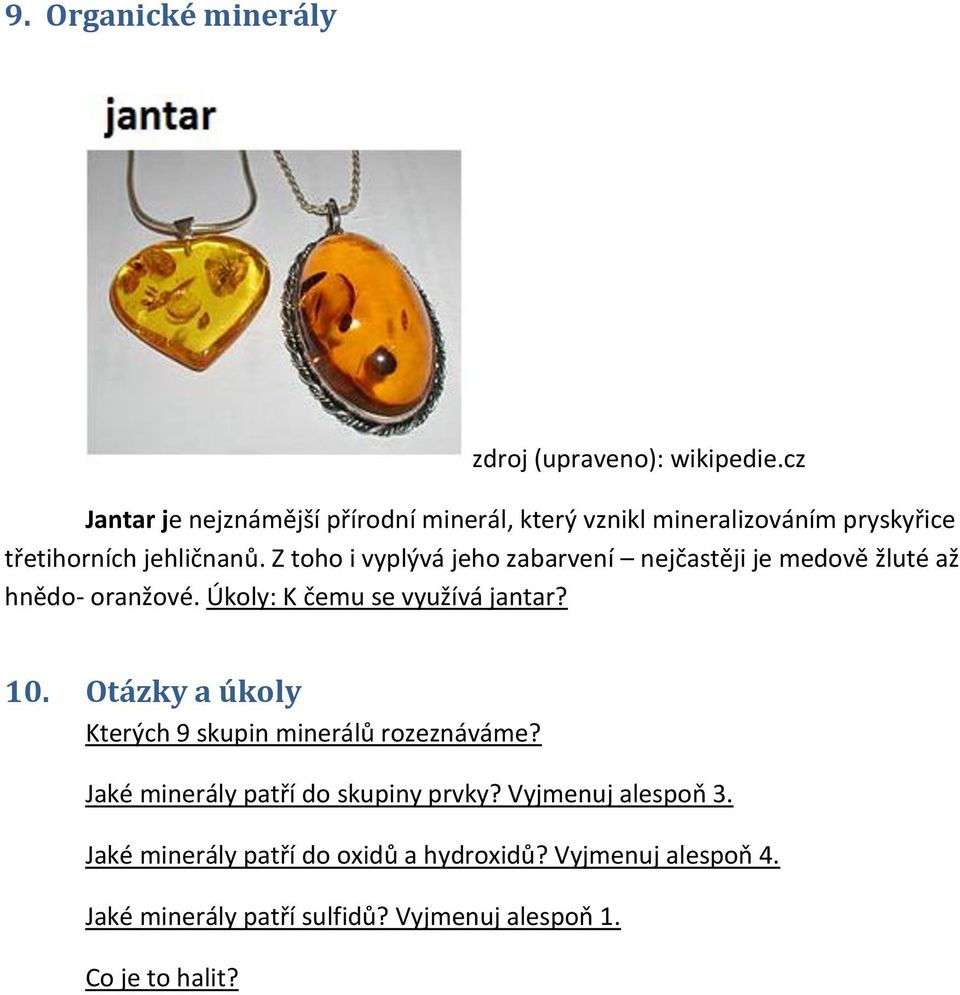 Úkoly: K čemu se využívá jantar? 10. Otázky a úkoly Kterých 9 skupin minerálů rozeznáváme?