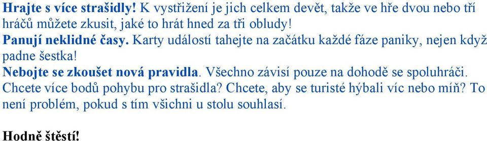 Panují neklidné časy. Karty událostí tahejte na začátku každé fáze paniky, nejen když padne šestka!