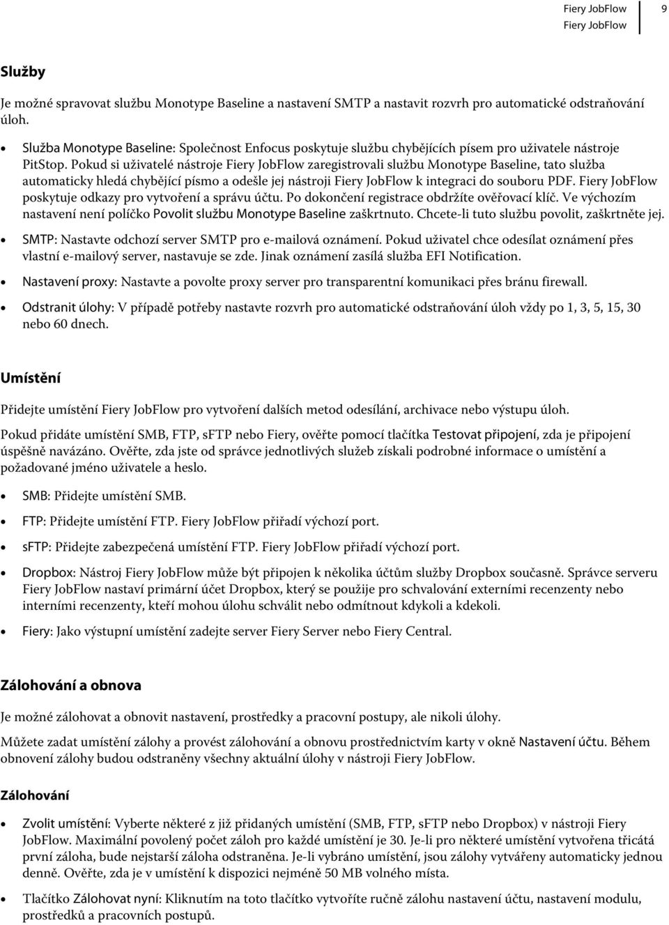 Pokud si uživatelé nástroje zaregistrovali službu Monotype Baseline, tato služba automaticky hledá chybějící písmo a odešle jej nástroji k integraci do souboru PDF.