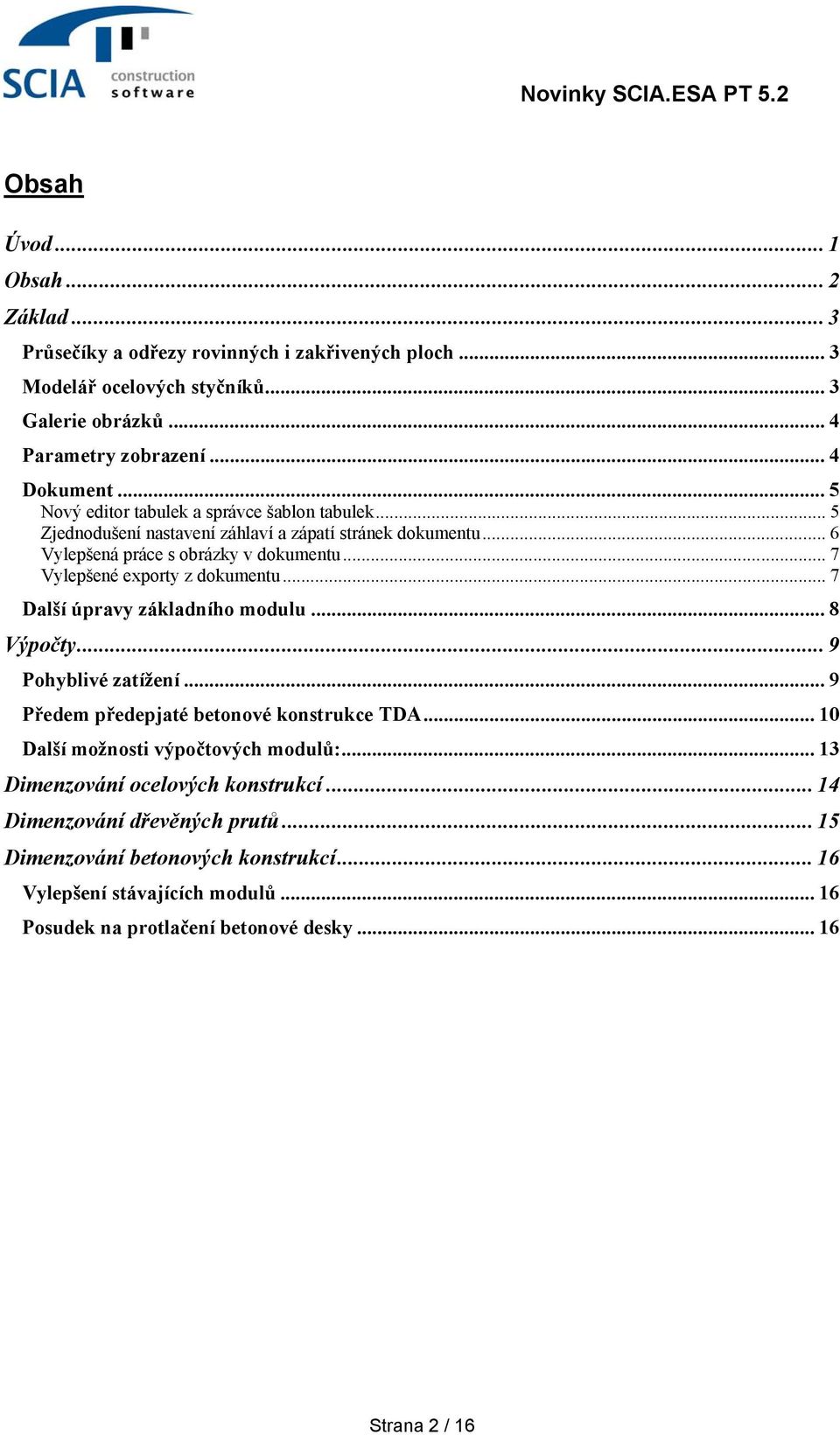 .. 7 Vylepšené exporty z dokumentu... 7 Další úpravy základního modulu... 8 Výpočty... 9 Pohyblivé zatížení... 9 Předem předepjaté betonové konstrukce TDA.