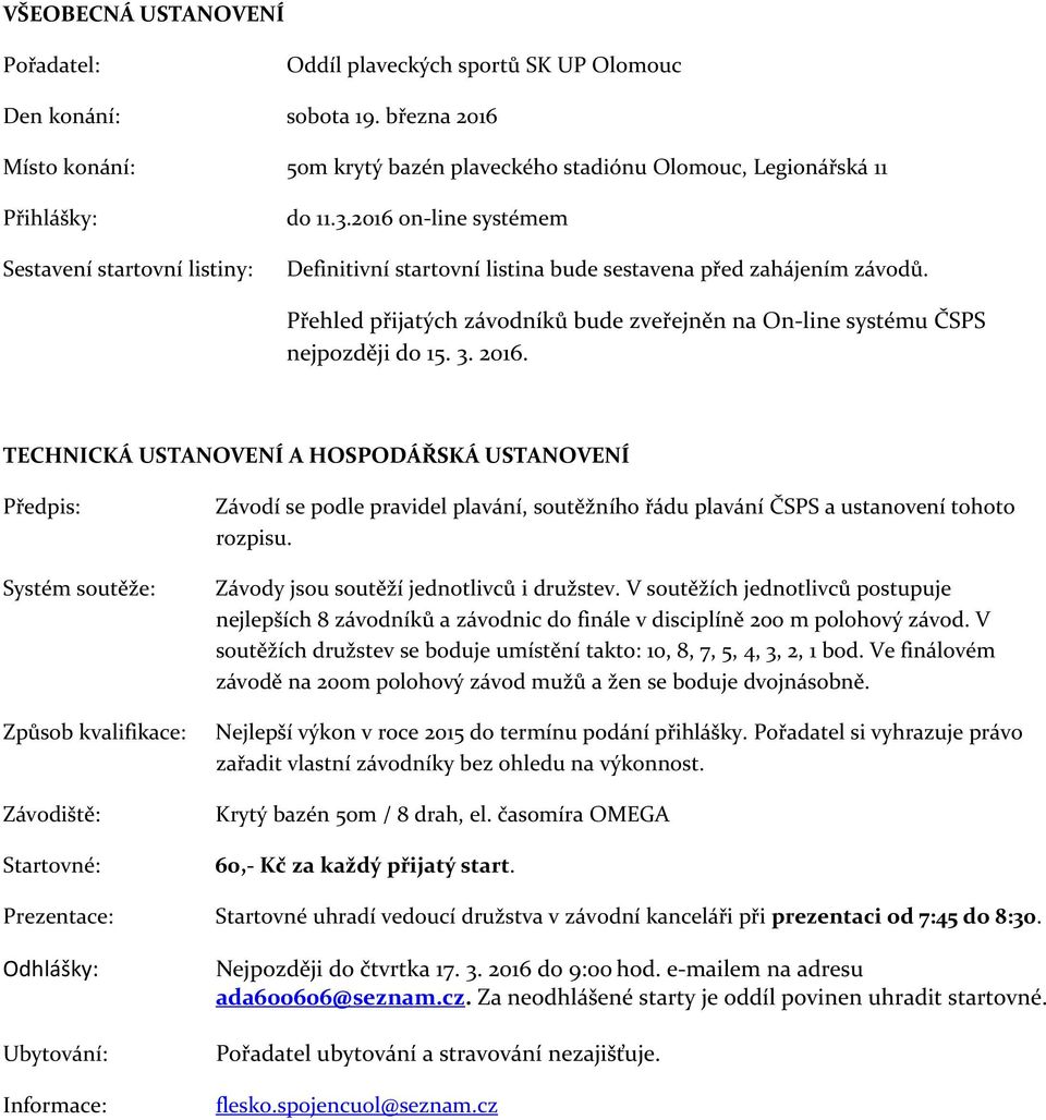Přehled přijatých závodníků bude zveřejněn na On-line systému ČSPS nejpozději do 15. 3. 2016.