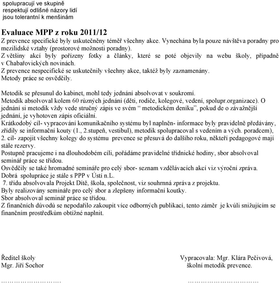 Z většiny akcí byly pořízeny fotky a články, které se poté objevily na webu školy, případně v Chabařovických novinách. Z prevence nespecifické se uskutečnily všechny akce, taktéž byly zaznamenány.