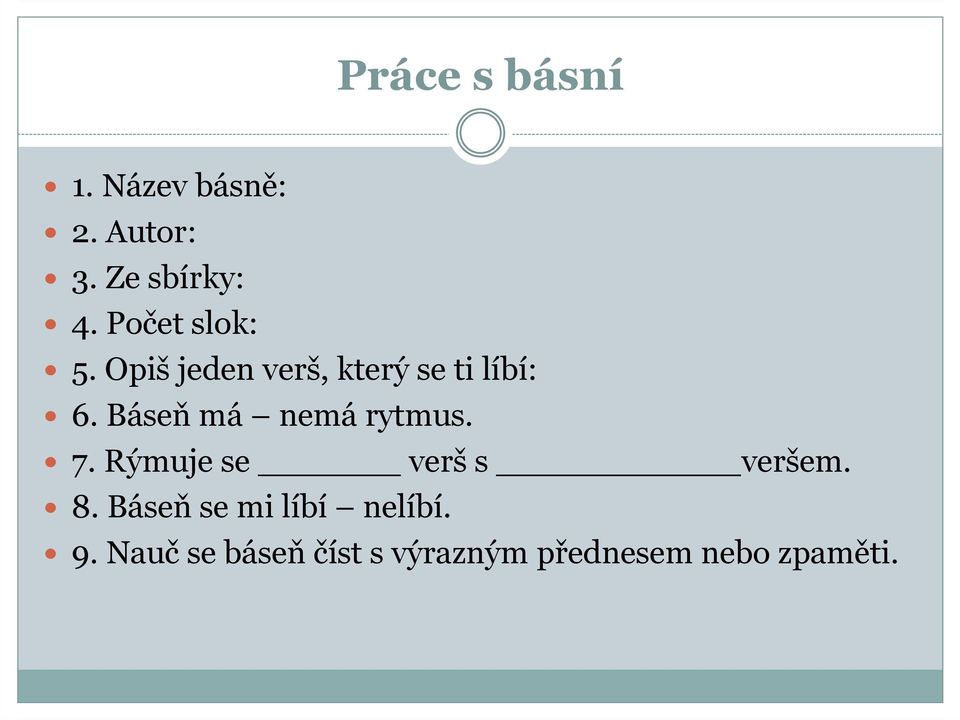 Báseň má nemá rytmus. 7. Rýmuje se verš s veršem. 8.