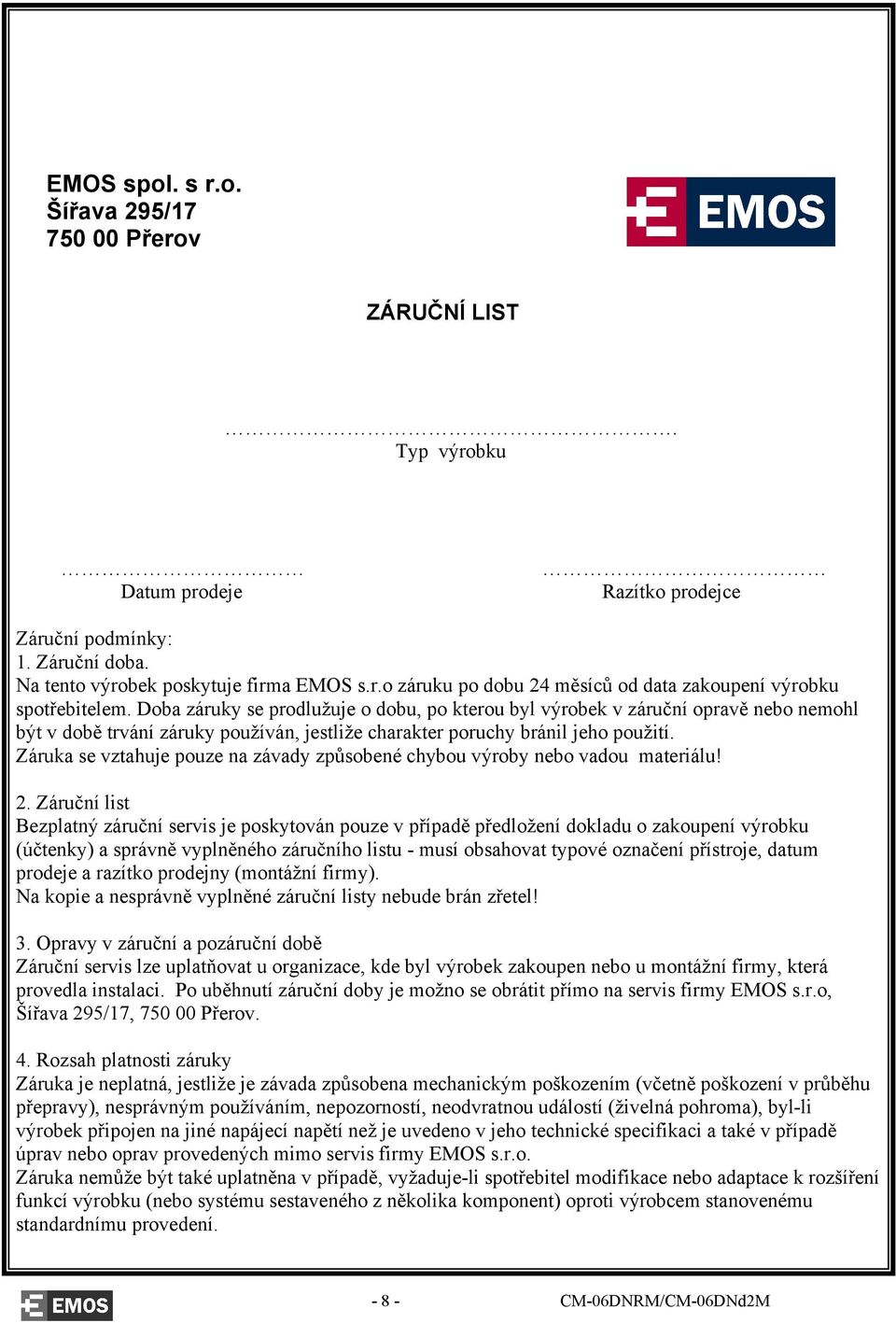 Záruka se vztahuje pouze na závady způsobené chybou výroby nebo vadou materiálu! 2.