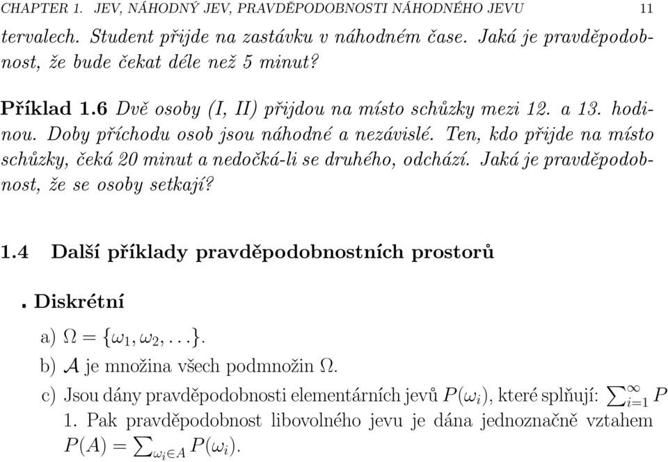 Ten, kdo přijde na místo schůzky, čeká 20 minut a nedočká-li se druhého, odchází. Jaká je pravděpodobnost, že se osoby setkají? 1.