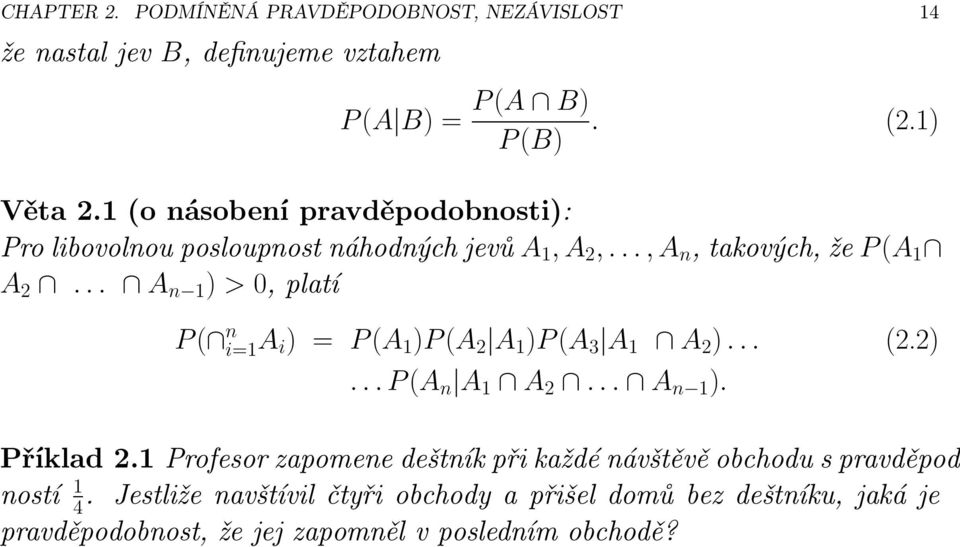 .. A n 1 ) > 0,platí P( n i=1a i ) = P(A 1 )P(A 2 A 1 )P(A 3 A 1 A 2 )... (2.2)...P(A n A 1 A 2... A n 1 ). Příklad 2.
