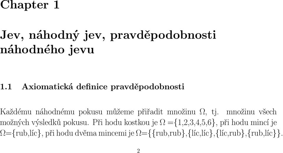 množinu Ω, tj. množinu všech možných výsledků pokusu.