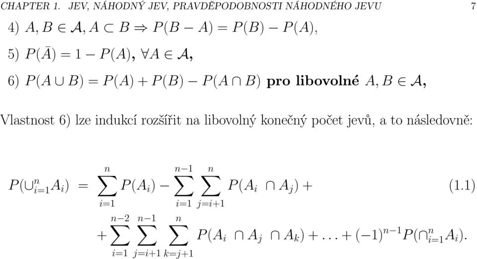 P(A), A A, 6) P(A B) = P(A)+P(B) P(A B)prolibovolné A,B A, Vlastnost 6) lze indukcí rozšířit na