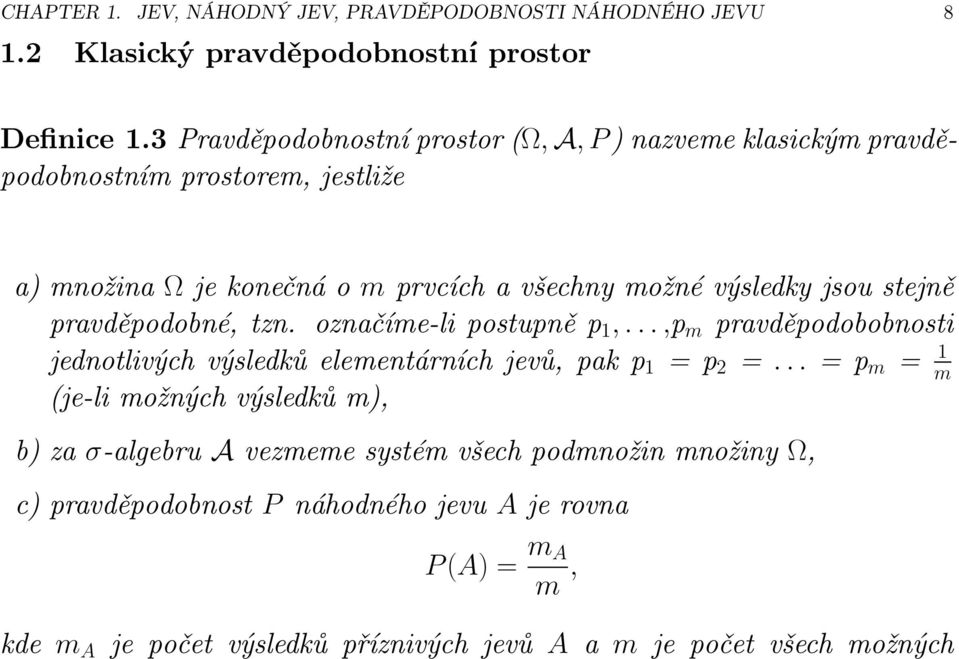 pravděpodobné,tzn. označíme-lipostupněp 1,...,p m pravděpodobobnosti jednotlivýchvýsledkůelementárníchjevů,pakp 1 =p 2 =.