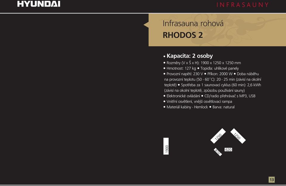teplotě) Spotřeba za 1 saunovacícyklus (60 min): 2,6 kwh Elektronické ovládání CD/radio přehrávač
