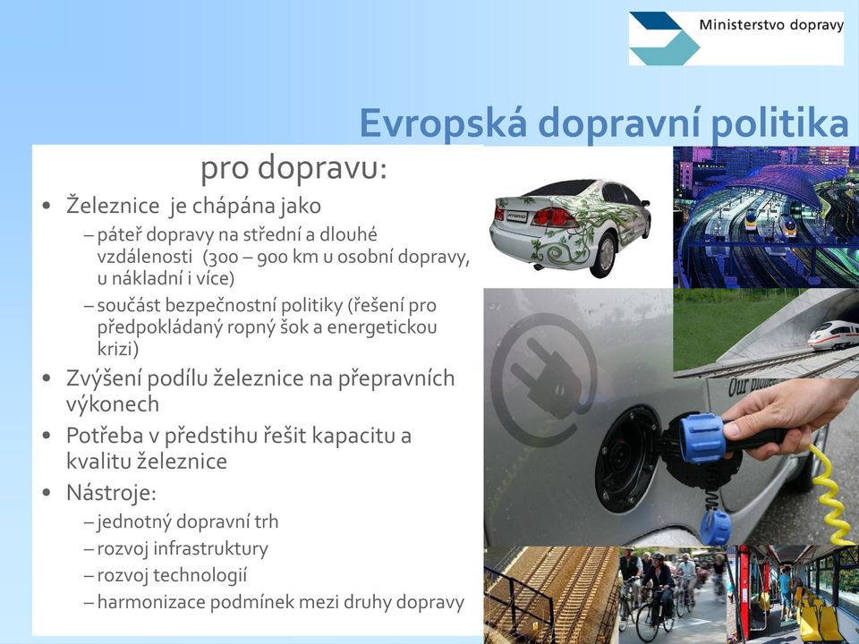 ropný šok a energetickou krizi) Zvýšení podílu železnice na přepravních výkonech Potřeba v předstihu řešit kapacitu a