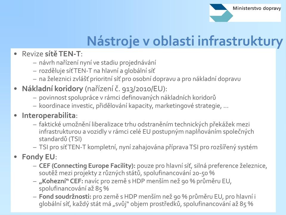 913/2010/EU): povinnost spolupráce v rámci definovaných nákladních koridorů koordinace investic, přidělování kapacity, marketingové strategie, Interoperabilita: faktické umožnění liberalizace trhu