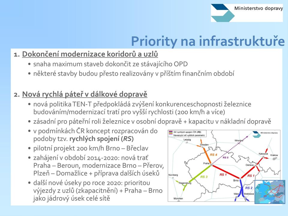 roli železnice v osobní dopravě + kapacitu v nákladní dopravě v podmínkách ČR koncept rozpracován do podoby tzv.