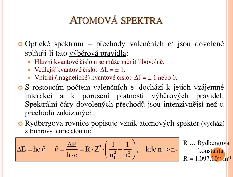 S rostoucím počtem valenčních e - dochází k jejich vzájemné interakci a k porušení platnosti výběrových pravidel.