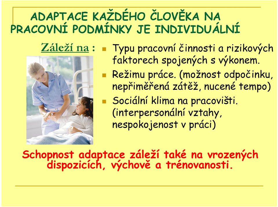 (možnost odpočinku, nepřiměřená zátěž, nucené tempo) Sociální klima na pracovišti.