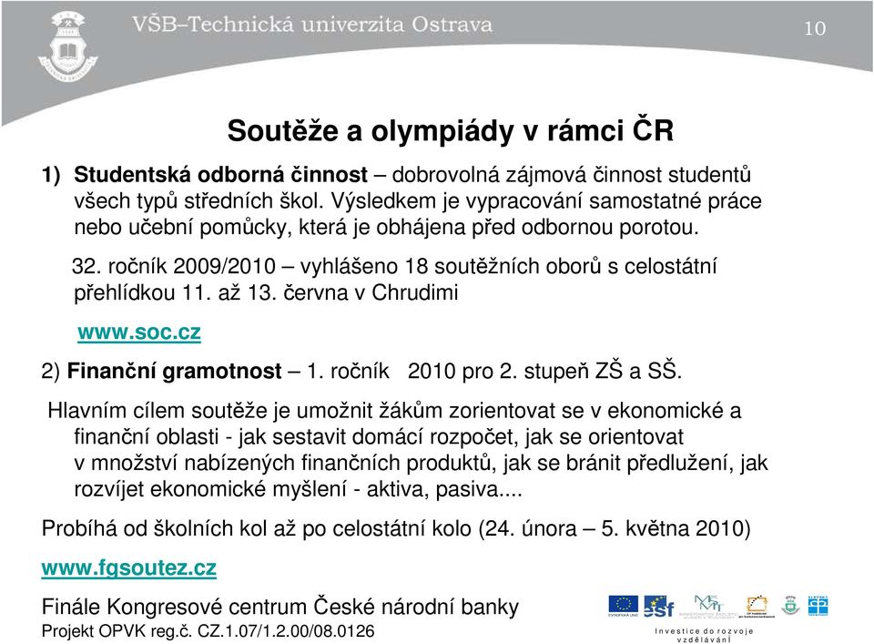 června v Chrudimi www.soc.cz 2) Finanční gramotnost 1. ročník 2010 pro 2. stupeň ZŠ a SŠ.