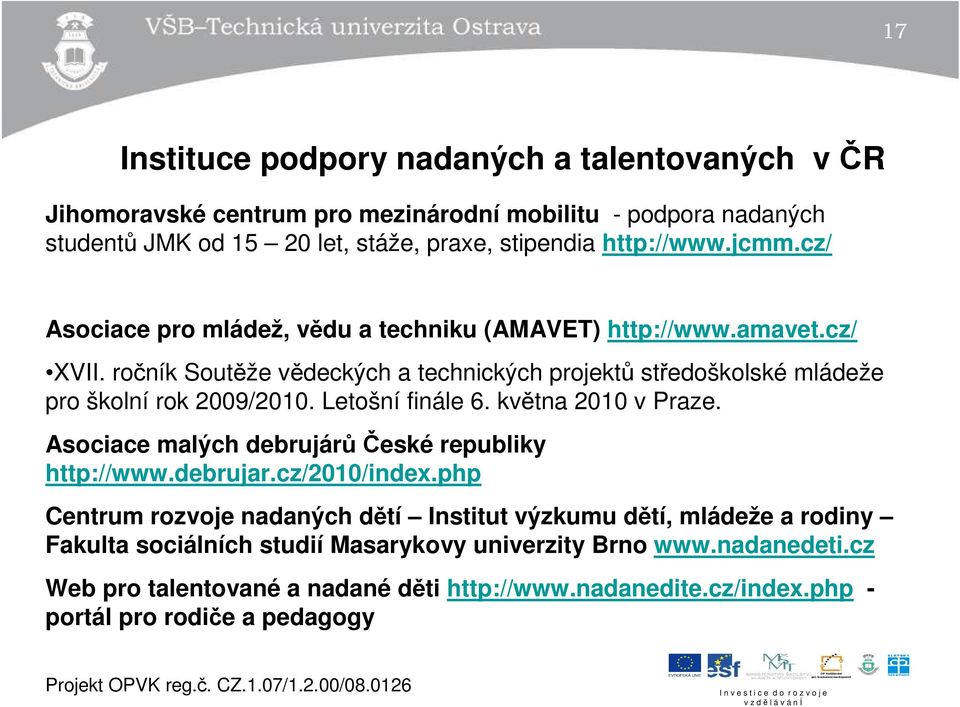 Letošní finále 6. května 2010 v Praze. Asociace malých debrujárůčeské republiky http://www.debrujar.cz/2010/index.