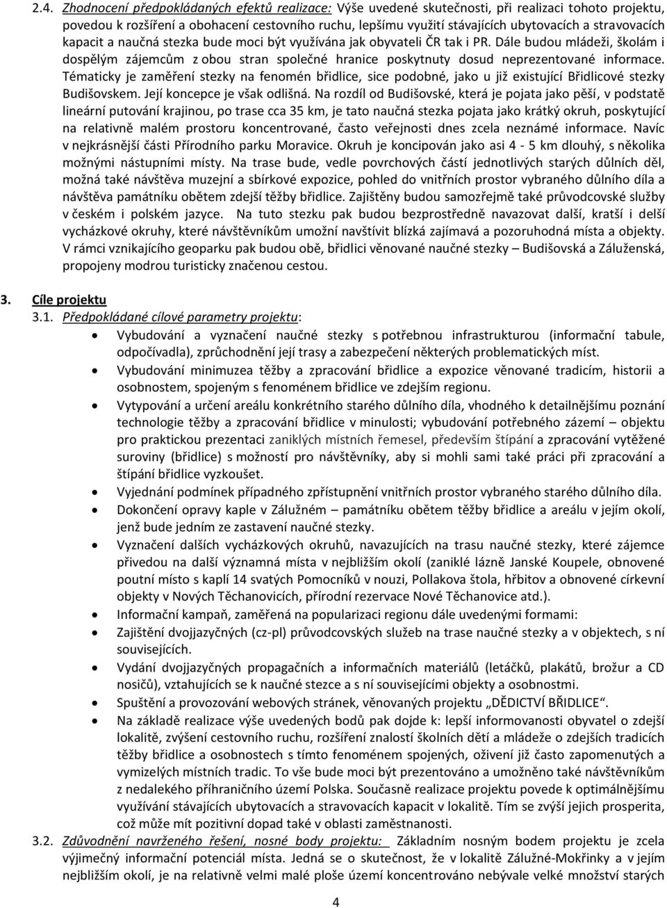 Dále budou mládeži, školám i dospělým zájemcům z obou stran společné hranice poskytnuty dosud neprezentované informace.