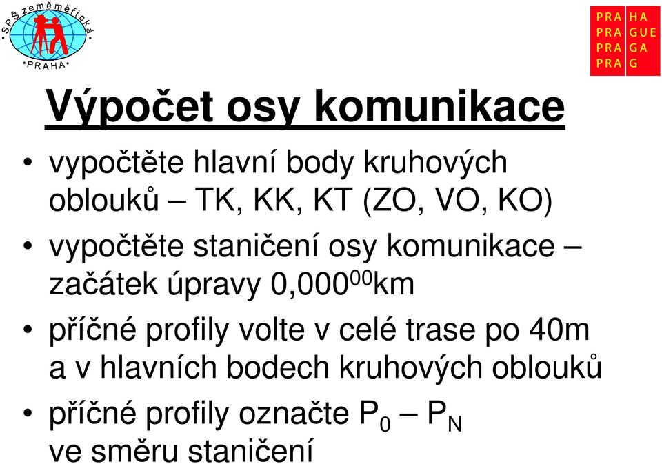 0,000 00 km příčné profily volte v celé trase po 40m a v hlavních