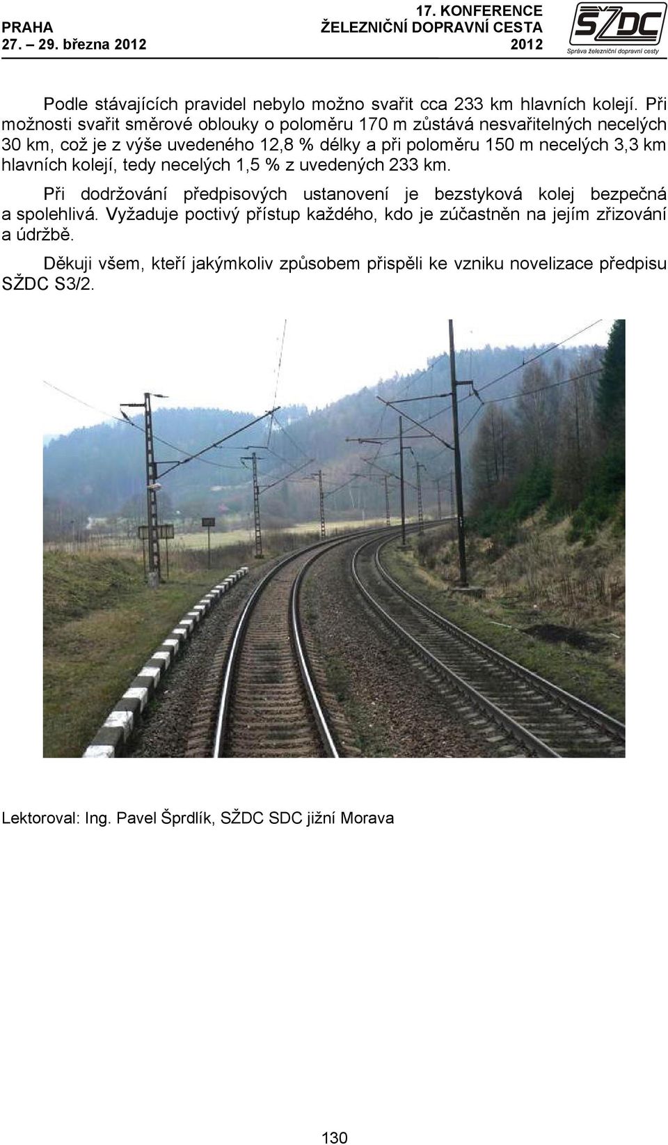 necelých 3,3 km hlavních kolejí, tedy necelých 1,5 % z uvedených 233 km.