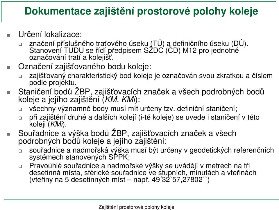 Označení zajišťovaného bodu koleje: zajišťovaný charakteristický bod koleje je označován svou zkratkou ačíslem podle projektu.