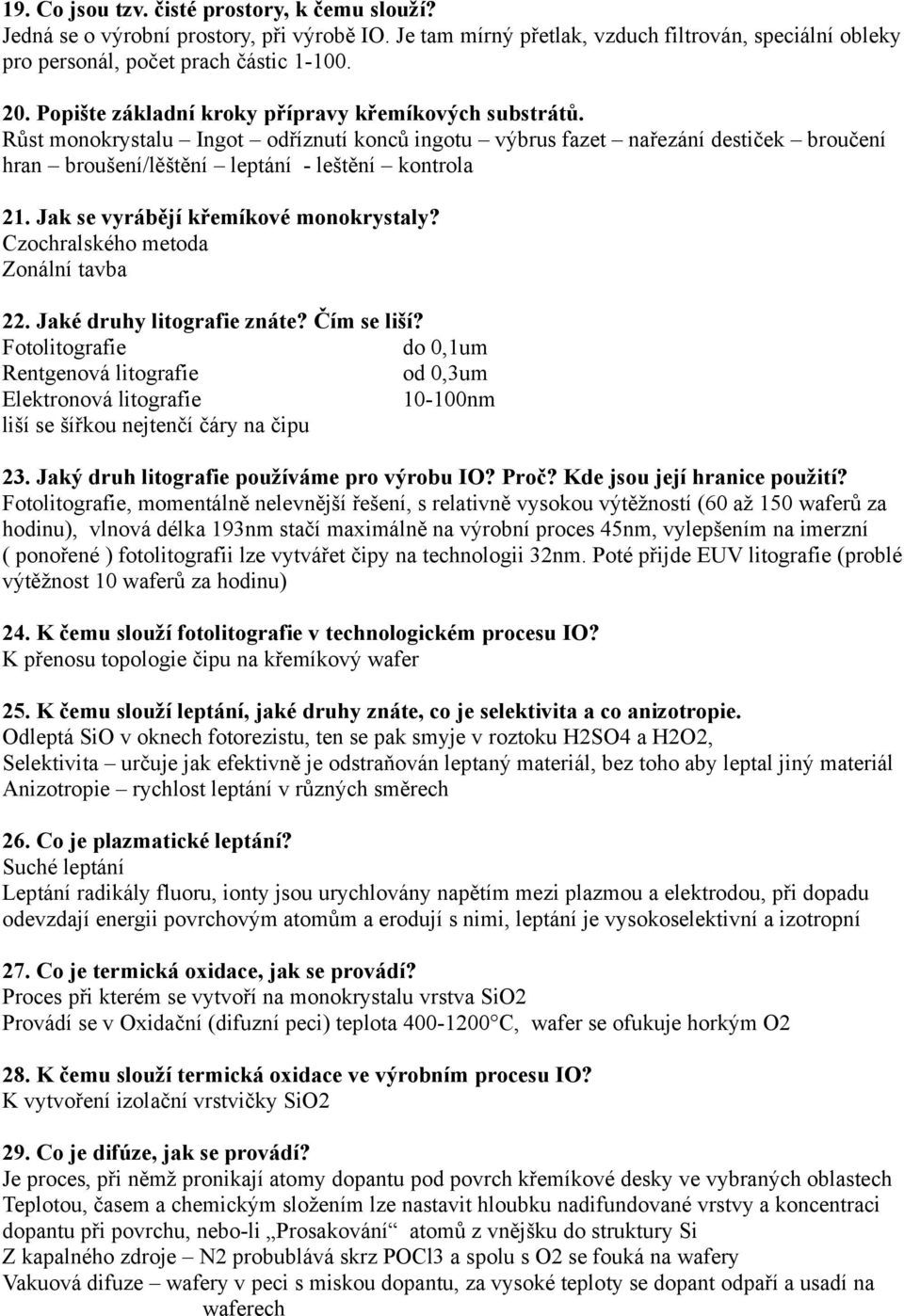 Jak se vyrábějí křemíkové monokrystaly? Czochralského metoda Zonální tavba 22. Jaké druhy litografie znáte? Čím se liší?