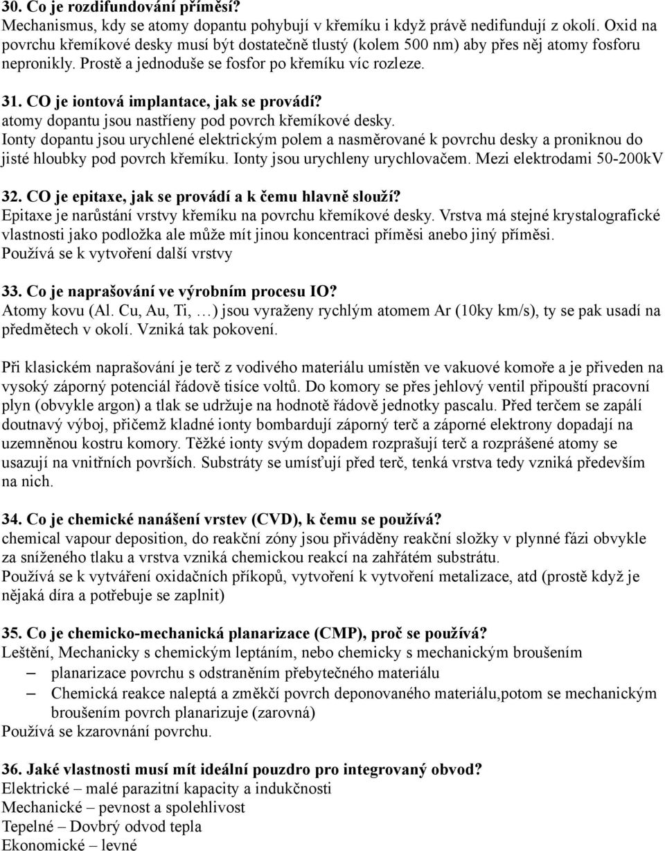 CO je iontová implantace, jak se provádí? atomy dopantu jsou nastříeny pod povrch křemíkové desky.