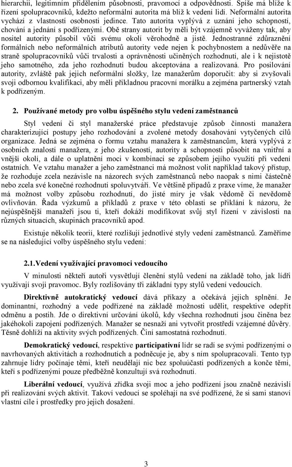 Obě strany autorit by měli být vzájemně vyváženy tak, aby nositel autority působil vůči svému okolí věrohodně a jistě.