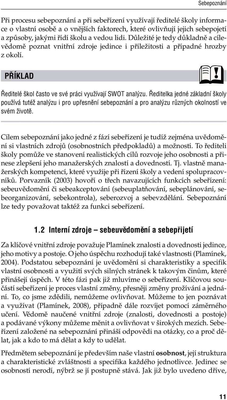 Ředitelka jedné základní školy používá tutéž analýzu i pro upřesnění sebepoznání a pro analýzu různých okolností ve svém životě.