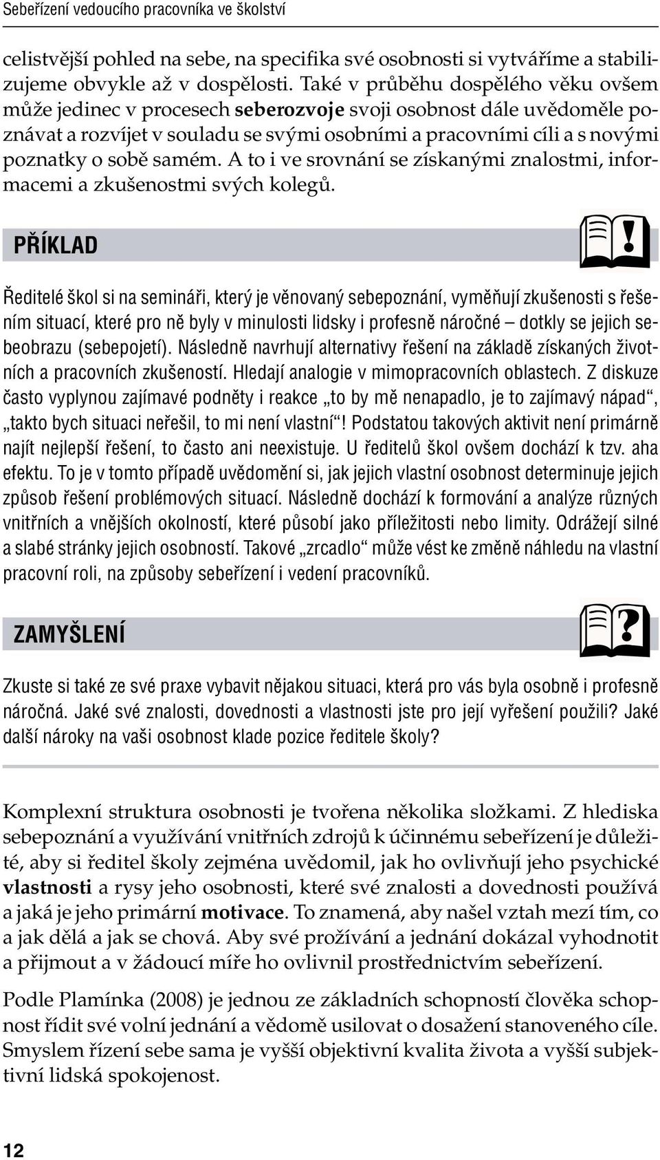 samém. A to i ve srovnání se získanými znalostmi, informacemi a zkušenostmi svých kolegů.
