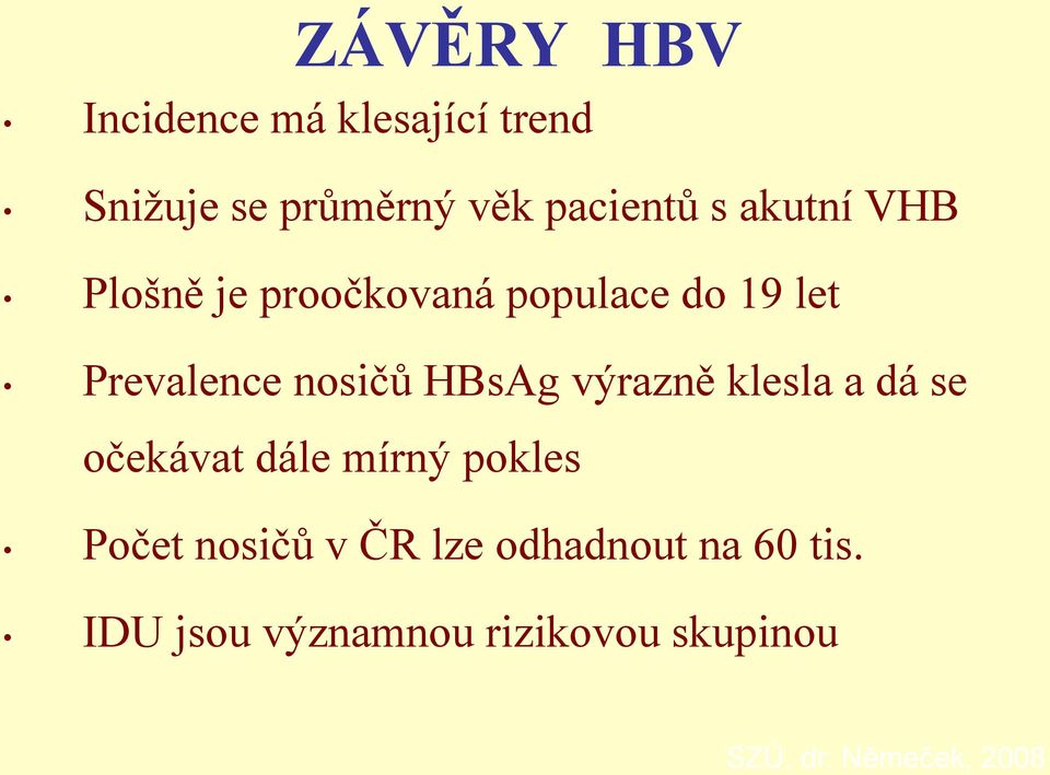 výrazně klesla a dá se očekávat dále mírný pokles Počet nosičů v ČR lze