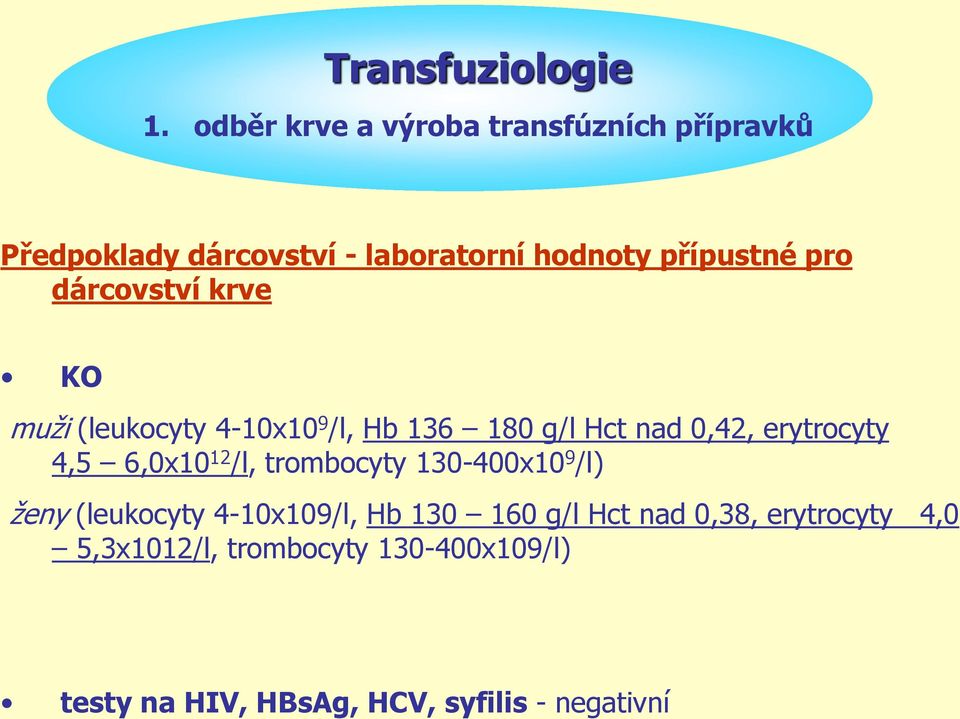 dárcovství krve KO muži (leukocyty 4-10x10 9 /l, Hb 136 180 g/l Hct nad 0,42, erytrocyty 4,5 6,0x10 12