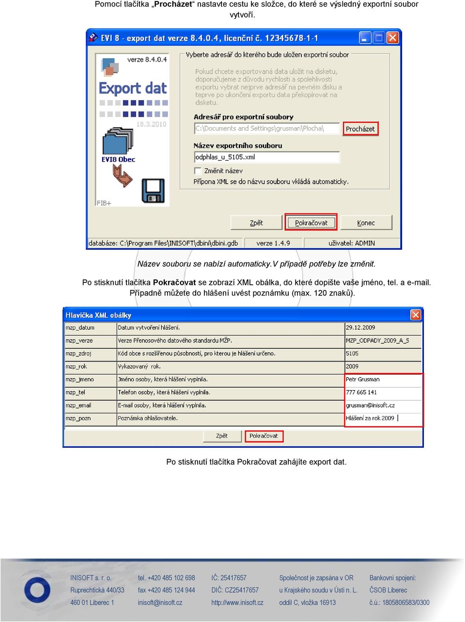 Po stisknutí tlačítka Pokračovat se zobrazí XML obálka, do které dopište vaše jméno, tel.