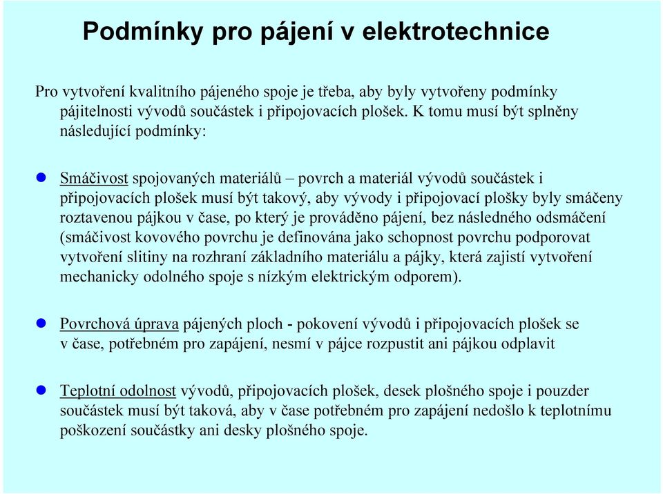 roztavenou pájkou v čase, po který je prováděno pájení, bez následného odsmáčení (smáčivost kovového povrchu je definována jako schopnost povrchu podporovat vytvoření slitiny na rozhraní základního