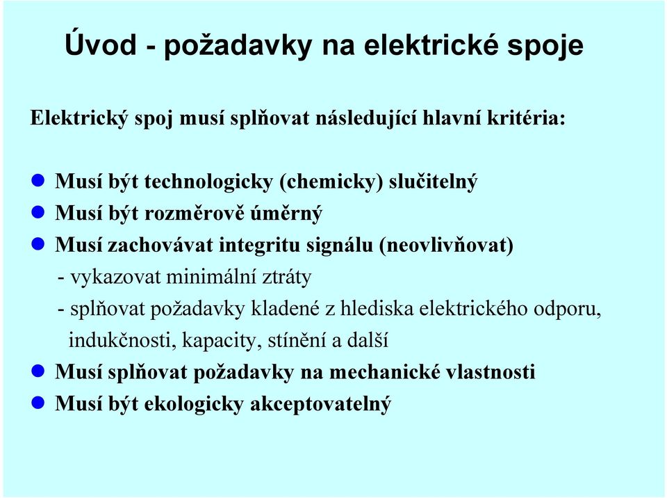 (neovlivňovat) - vykazovat minimální ztráty -splňovat požadavky kladené z hlediska elektrického odporu,