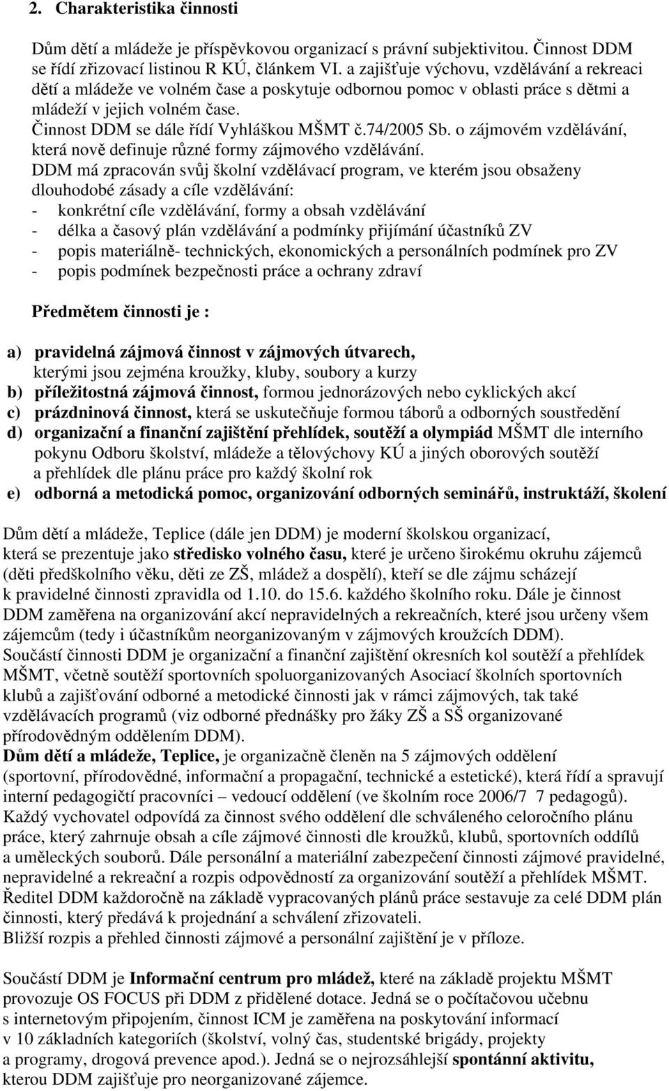 74/2005 Sb. o zájmovém vzdělávání, která nově definuje různé formy zájmového vzdělávání.