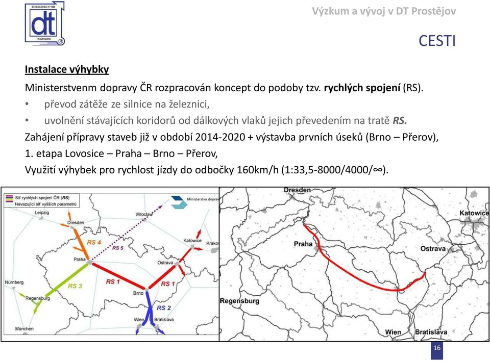 na tratě RS. Zahájení přípravy staveb již v období 2014-2020 + výstavba prvních úseků (Brno Přerov), 1.