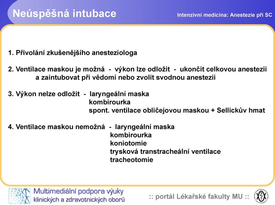 zvolit svodnou anestezii 3. Výkon nelze odložit - laryngeální maska kombirourka spont.