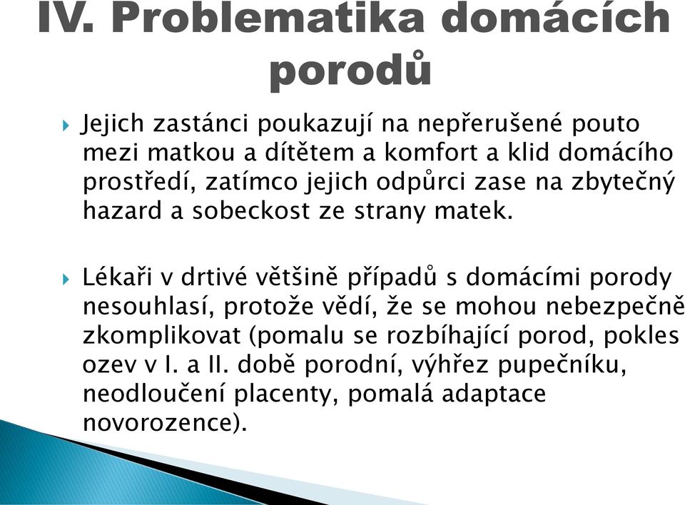 Lékaři v drtivé většině případů s domácími porody nesouhlasí, protože vědí, že se mohou nebezpečně zkomplikovat