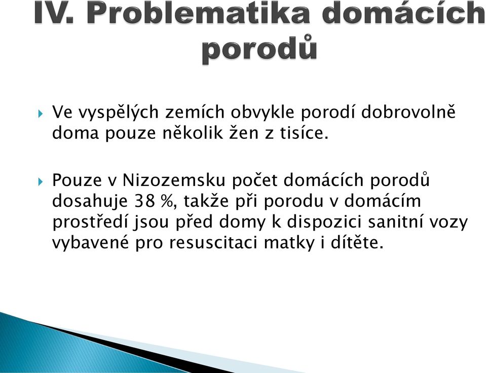 Pouze v Nizozemsku počet domácích porodů dosahuje 38 %, takže